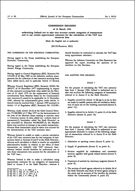 90/183/Euratom, EEC: Commission Decision of 23 March 1990 authorizing Ireland not to take into account certain categories of transactions and to use certain approximate estimates for the calculation of the VAT own resources base (Only the English text is authentic)