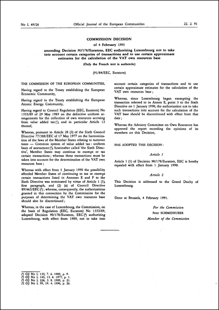91/84/EEC, Euratom: Commission Decision of 4 February 1991 amending Decision 90/178/Euratom, EEC authorizing Luxembourg not to take into account certain categories of transactions and to use certain approximate estimates for the calculation of the VAT own resources base (Only the French text is authentic)