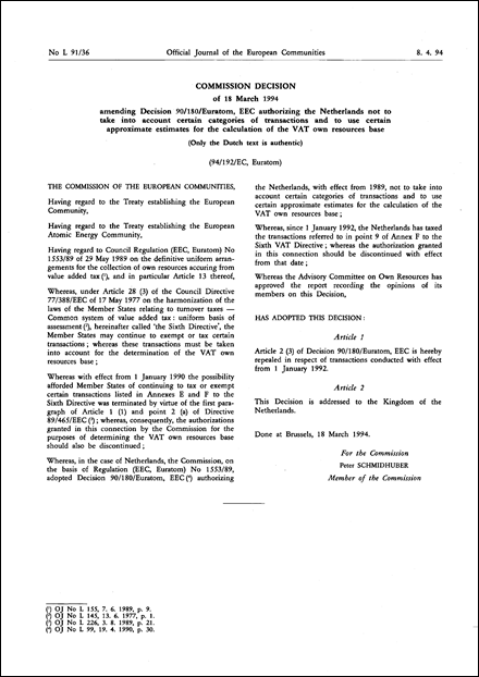 94/192/EC, Euratom: Commission Decision of 18 March 1994 amending Decision 90/180/Euratom, EEC authorizing the Netherlands not to take into account certain categories of transactions and to use certain approximate estimates for the calculation of the VAT own resources base (Only the Dutch text is authentic)