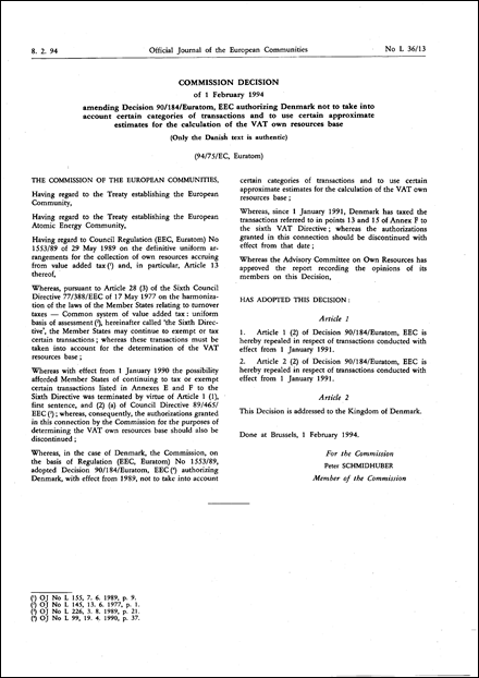 94/75/EC, Euratom: Commission Decision of 1 February 1994 amending Decision 90/184/Euratom, EEC authorizing Denmark not to take into account certain categories of transactions and to use certain approximate estimates for the calculation of the VAT own resources base (Only the Danish text is authentic)
