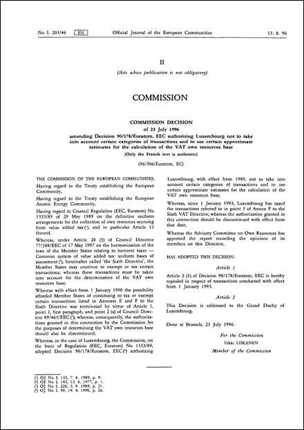 96/506/EC, Euratom: Commission Decision of 23 July 1996 amending Decision 90/178/Euratom, EEC authorizing Luxembourg not to take into account certain categories of transactions and to use certain approximate estimates for the calculation of the VAT own resources base (Only the French text is authentic)