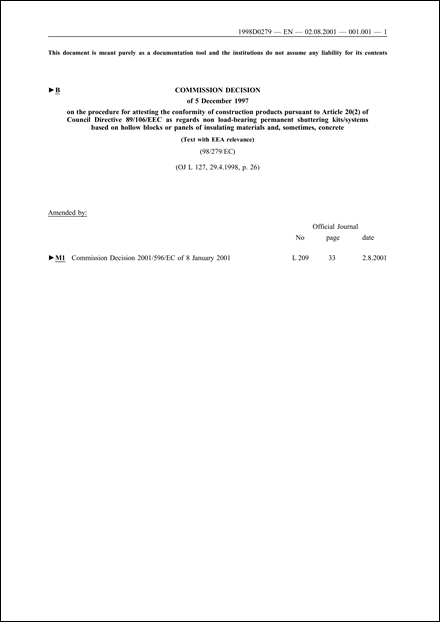 98/279/EC: Commission Decision of 5 December 1997 on the procedure for attesting the conformity of construction products pursuant to Article 20(2) of Council Directive 89/106/EEC as regards non load-bearing permanent shuttering kits/systems based on hollow blocks or panels of insulating materials and, sometimes, concrete (Text with EEA relevance)