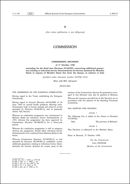 98/621/EC: Commission Decision of 27 October 1998 amending for the third time Decision 95/109/EC, concerning additional guarantees relating to infectious bovine rhinotracheitis for bovines destined for Member States or regions of Member States free from the disease, in relation to Italy (notified under document number C(1998) 3237) (Text with EEA relevance)