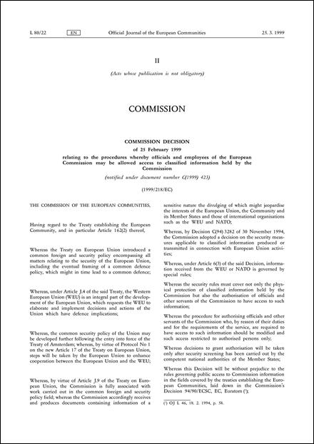 1999/218/EC: Commission Decision of 25 February 1999 relating to the procedures whereby officials and employees of the European Commission may be allowed access to classified information held by the Commission (notified under document number C(1999) 423)