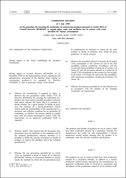 1999/472/EC: Commission Decision of 1 July 1999 on the procedure for attesting the conformity of construction products pursuant to Article 20(2) of Council Directive 89/106/EEC as regards pipes, tanks and ancillaries not in contact with water intended for human consumption (notified under document number C(1999) 1482) (Text with EEA relevance)
