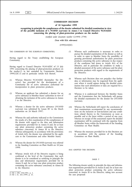 1999/610/EC: Commission Decision of 10 September 1999 recognising in principle the completeness of the dossier submitted for detailed examination in view of the possible inclusion of L 91105D (carvone) in Annex I to Council Directive 91/414/EEC concerning the placing of plant-protection products on the market (notified under document number C(1999) 2799) (Text with EEA relevance)