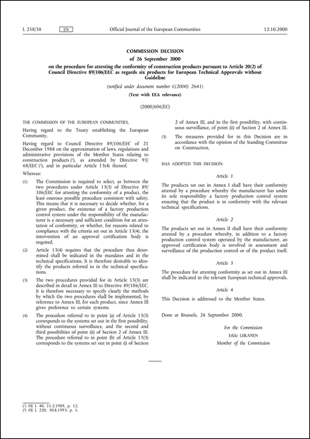 2000/606/EC: Commission Decision of 26 September 2000 on the procedure for attesting the conformity of construction products pursuant to Article 20(2) of Council Directive 89/106/EEC as regards six products for European Technical Approvals without Guideline (notified under document number C(2000) 2641) (Text with EEA relevance)