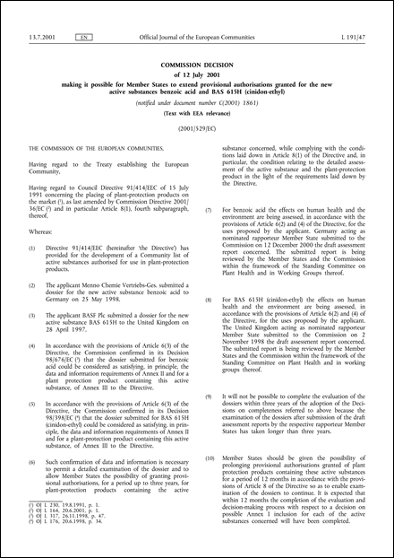 2001/529/EC: Commission Decision of 12 July 2001 making it possible for Member States to extend provisional authorisations granted for the new active substances benzoic acid and BAS 615H (cinidon-ethyl) (Text with EEA relevance) (notified under document number C(2001) 1861)