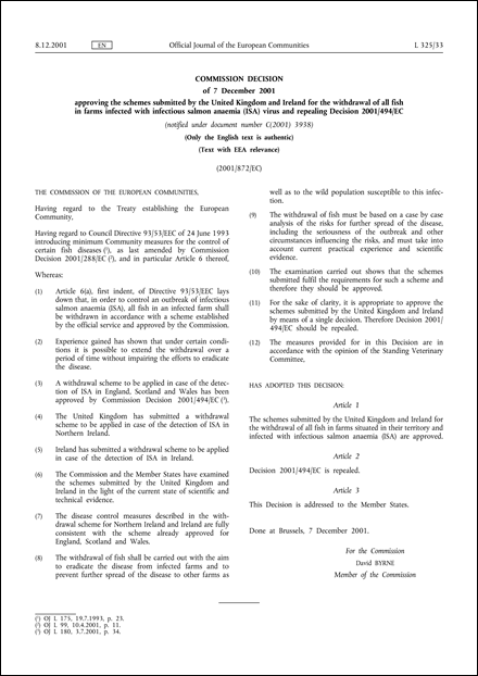 2001/872/EC: Commission Decision of 7 December 2001 approving the schemes submitted by the United Kingdom and Ireland for the withdrawal of all fish in farms infected with infectious salmon anaemia (ISA) virus and repealing Decision 2001/494/EC (Text with EEA relevance) (notified under document number C(2001) 3938)