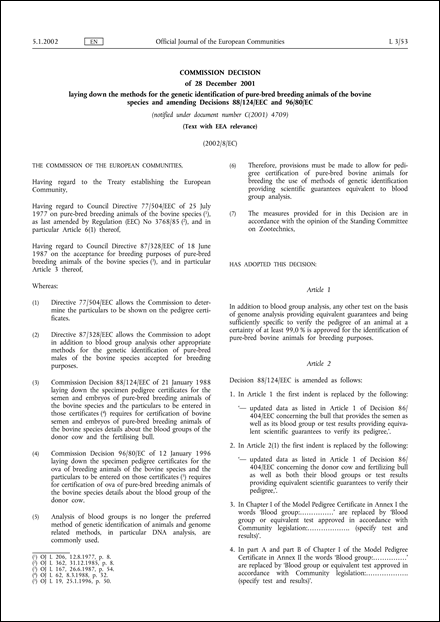 2002/8/EC: Commission Decision of 28 December 2001 laying down the methods for the genetic identification of pure-bred breeding animals of the bovine species and amending Decisions 88/124/EEC and 96/80/EC (Text with EEA relevance) (notified under document number C(2001) 4709)
