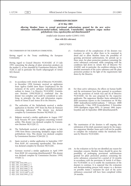 2003/370/EC: Commission Decision of 21 May 2003 allowing Member States to extend provisional authorisations granted for the new active substances iodosulfuron-methyl-sodium, indoxacarb, S-metolachlor, Spodoptera exigua nuclear polyhedrosis virus, tepraloxydim and dimethenamid-P (Text with EEA relevance) (notified under document number C(2003) 1583)