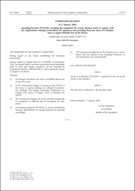 2003/44/EC: Commission Decision of 17 January 2003 amending Decision 93/52/EEC recording the compliance by certain Member States or regions with the requirements relating to brucellosis (B. melitensis) and according them the status of a Member State or region officially free of the disease (Text with EEA relevance) (notified under document number C(2003) 20)