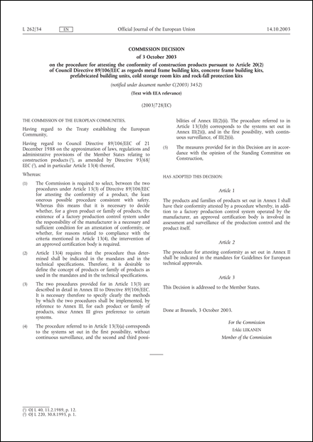 2003/728/EC: Commission Decision of 3 October 2003 on the procedure for attesting the conformity of construction products pursuant to Article 20(2) of Council Directive 89/106/EEC as regards metal frame building kits, concrete frame building kits, prefabricated building units, cold storage room kits and rock-fall protection kits (Text with EEA relevance) (notified under document number C(2003) 3452)