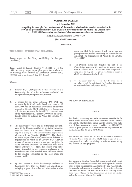 2003/850/EC: Commission Decision of 4 December 2003 recognising in principle the completeness of the dossiers submitted for detailed examination in view of the possible inclusion of BAS 670H and silver thiosulphate in Annex I to Council Directive 91/414/EEC concerning the placing of plant protection products on the market (Text with EEA relevance) (notified under document number C(2003) 4470)