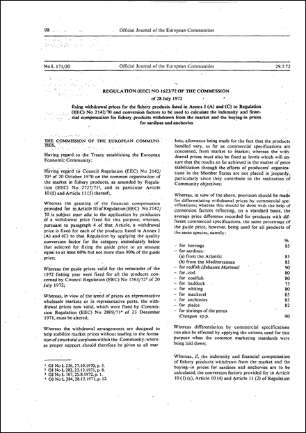Regulation (EEC) No 1623/72 of the Commission of 28 July 1972 fixing withdrawal prices for the fishery products listed in Annex I (A) and (C) to Regulation (EEC) No 2142/70 and conversion factors to be used to calculate the indemnity and financial compensation for fishery products withdrawn from the market and the buying-in prices for sardines and anchovies (repealed)