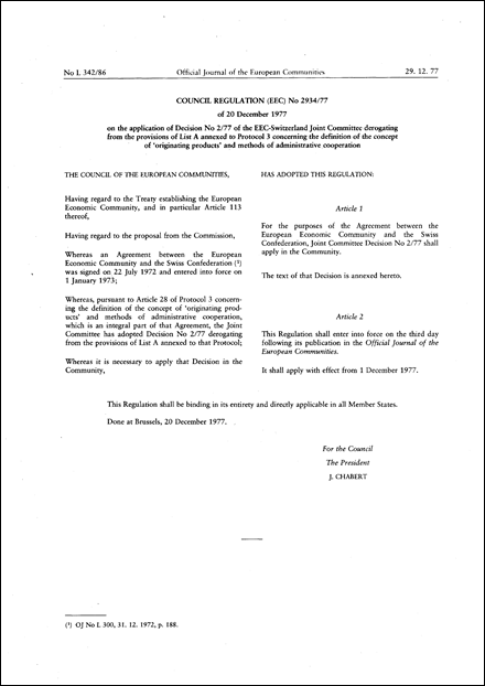 Council Regulation (EEC) No 2934/77 of 20 December 1977 on the application of Decision No 2/77 of the EEC-Switzerland Joint Committee derogating from the provisions of List A annexed to Protocol 3 concerning the definition of the concept of 'originating products' and methods of administrative cooperation