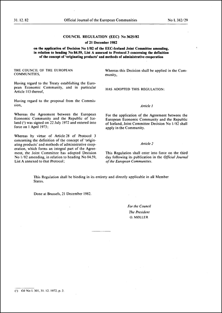 Council Regulation (EEC) No 3625/82 of 21 December 1982 on the application of Decision No 1/82 of the EEC- Iceland Joint Committee amending, in relation to heading No 84.59, List A annexed to Protocol 3 concerning the definition of the concept of ' originating products' and methods of administrative cooperation