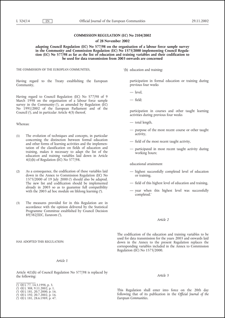 Commission Regulation (EC) No 2104/2002 of 28 November 2002 adapting Council Regulation (EC) No 577/98 on the organisation of a labour force sample survey in the Community and Commission Regulation (EC) No 1575/2000 implementing Council Regulation (EC) No 577/98 as far as the list of education and training variables and their codification to be used for data transmission from 2003 onwards are concerned