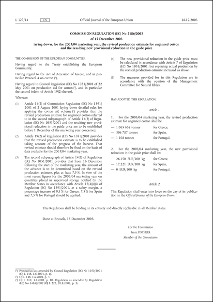 Commission Regulation (EC) No 2186/2003 of 15 December 2003 laying down, for the 2003/04 marketing year, the revised production estimate for unginned cotton and the resulting new provisional reduction in the guide price