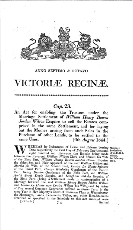 William Wilson's marriage settlement: enabling the trustees to sell the estates and purchase and settle other lands in lieu Act 1844